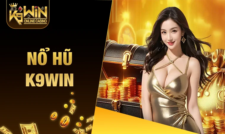 K9WIN - Nhà Cái K9 WIN - Trang Chủ Cá Cược Online Số 1 VN 30 Sảnh nổ hũ K9WIN thiết kế giao diện đẹp, chuyên nghiệp
